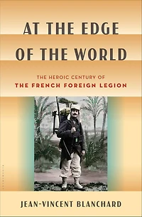 At the Edge of World: Heroic Century French Foreign Legion