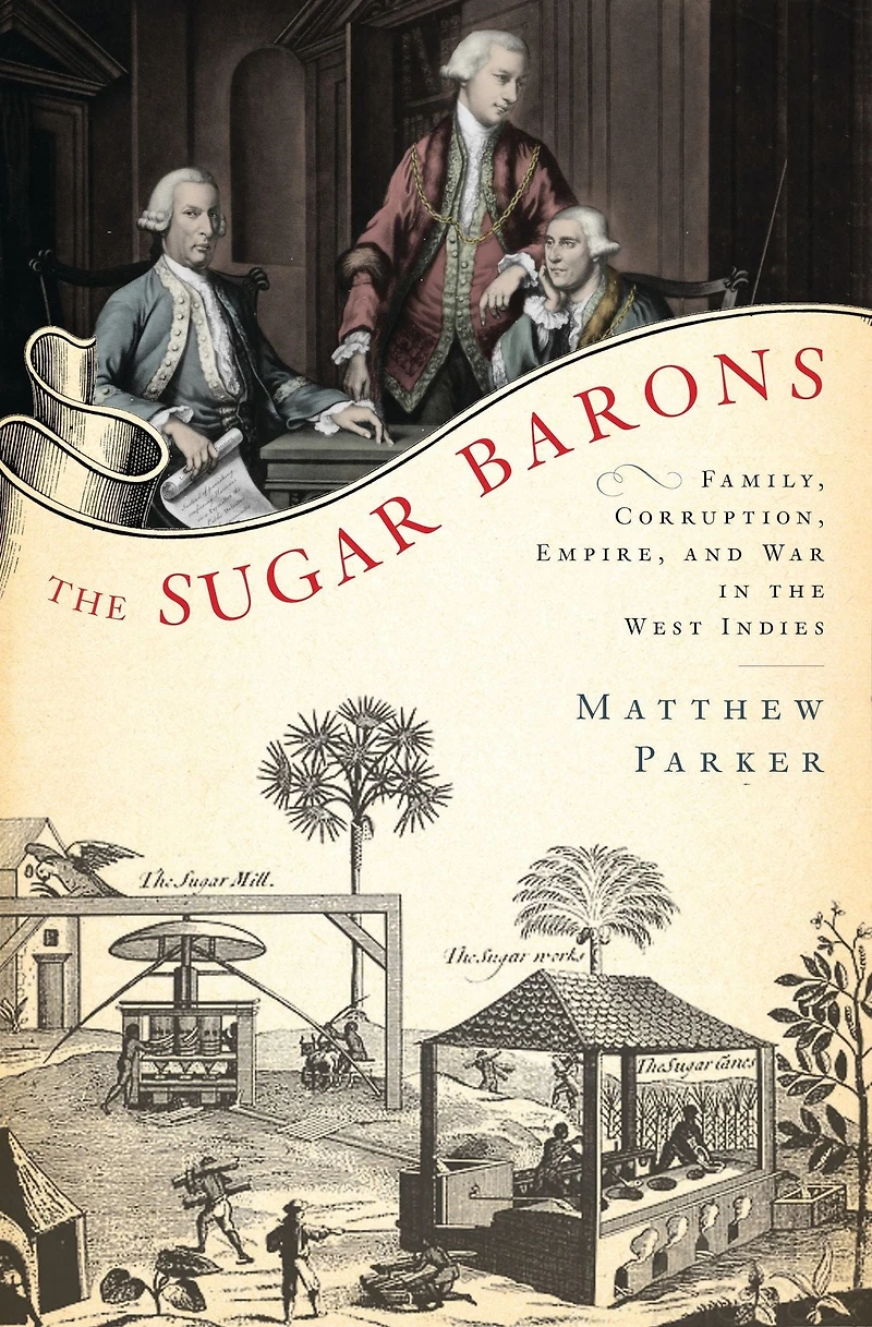 the Sugar Barons: Family, Corruption, Empire, and War West Indies
