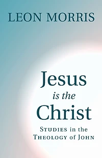 Jesus Is the Christ: Studies Theology of John