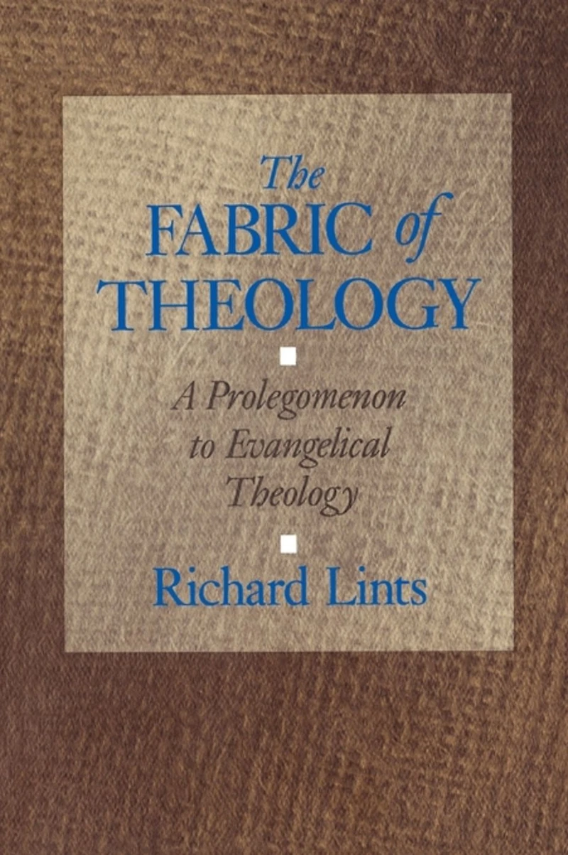 The Fabric of Theology: A Prolegomenon to Evangelical Theology