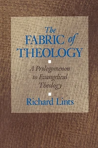 The Fabric of Theology: A Prolegomenon to Evangelical Theology