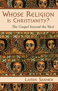 Whose Religion Is Christianity?: the Gospel beyond West