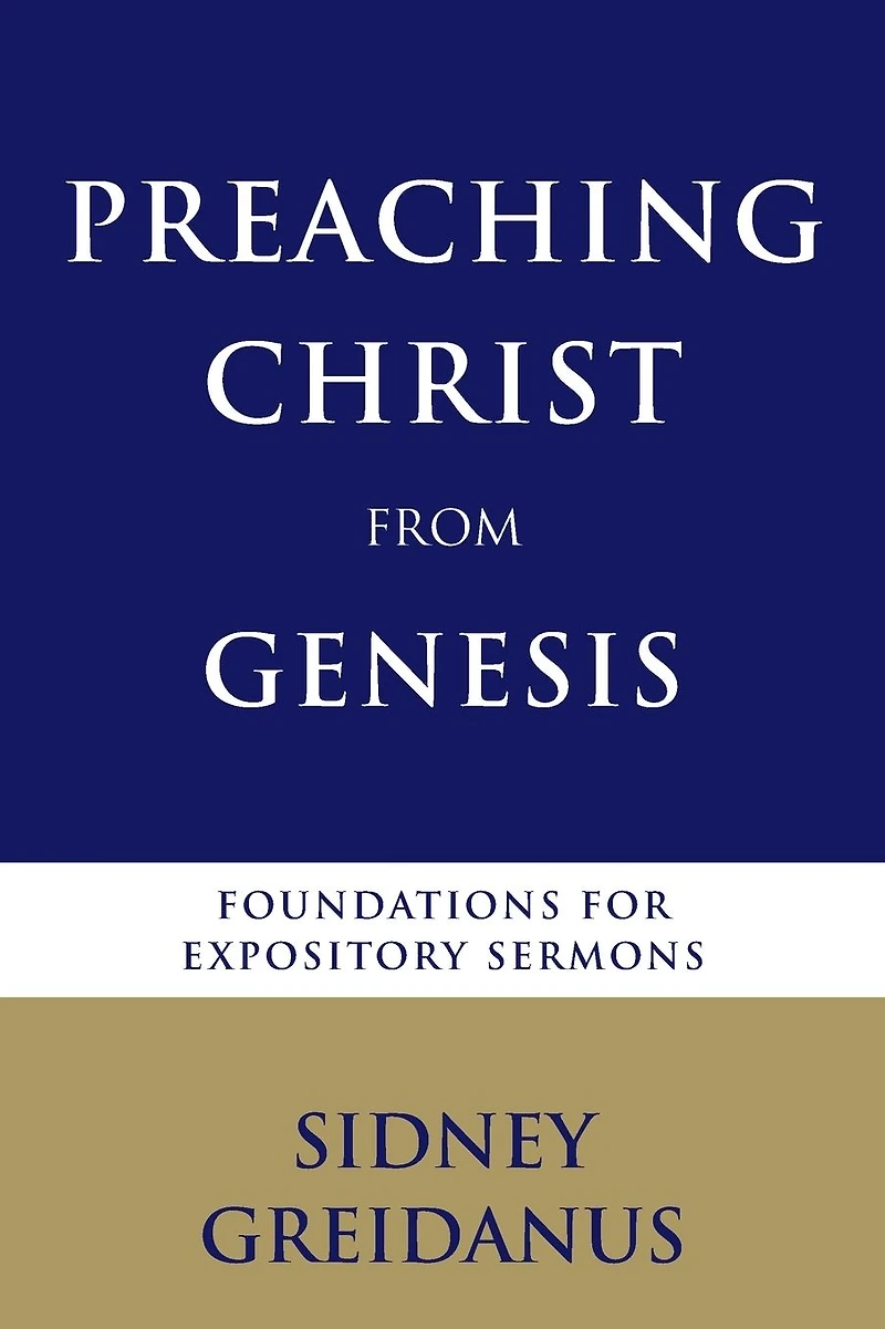 Preaching Christ from Genesis: Foundations for Expository Sermons