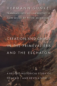 Creation and Chaos the Primeval Era Eschaton: A Religio-Historical Study of Genesis 1 Revelation 12