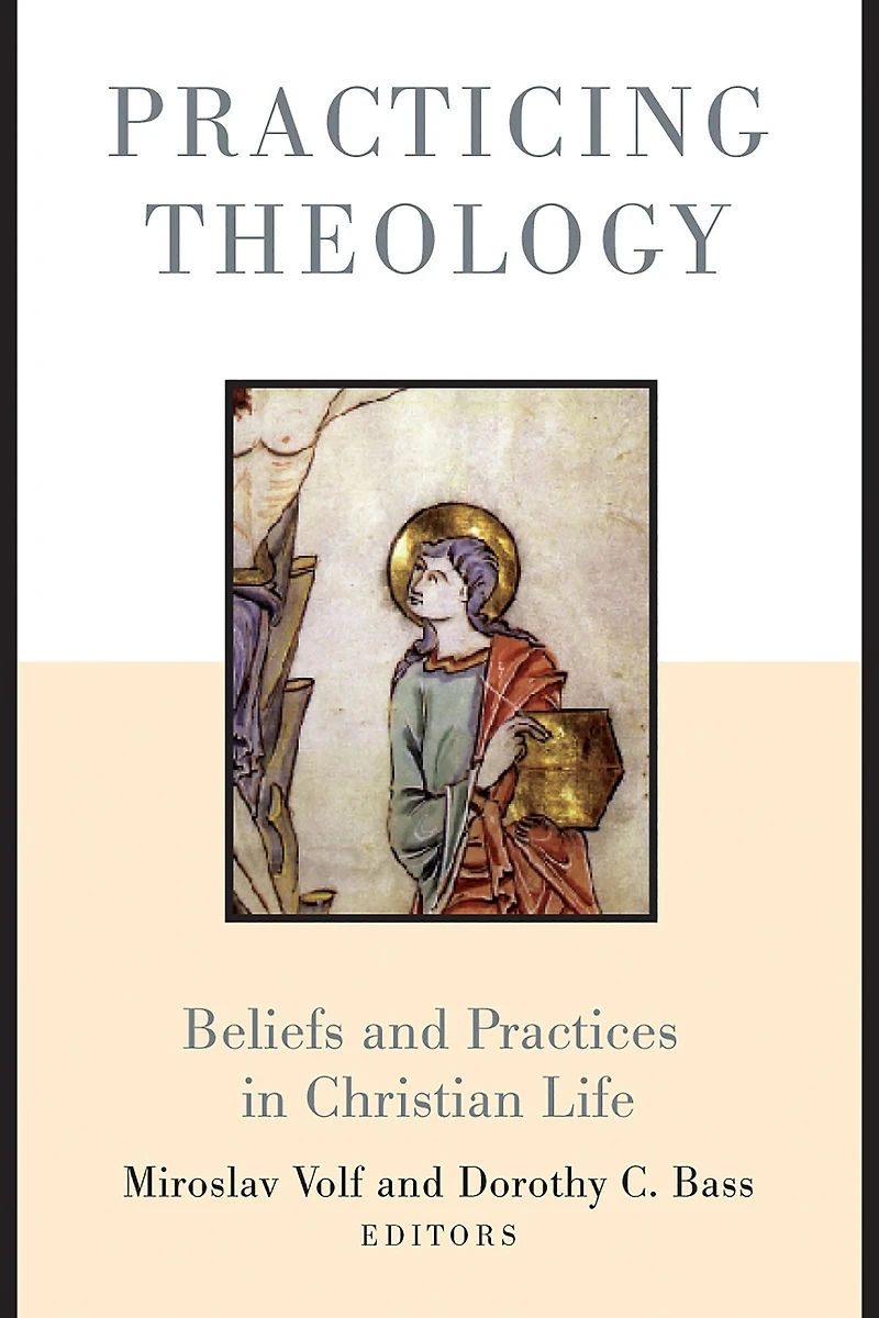 Practicing Theology: Beliefs and Practices Christian Life