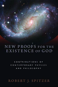 New Proofs for the Existence of God: Contributions Contemporary Physics and Philosophy
