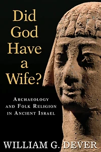 Did God Have a Wife?: Archaeology and Folk Religion Ancient Israel