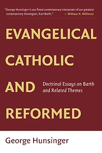 Evangelical, Catholic, and Reformed: Essays on Barth Other Themes