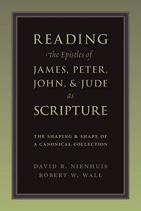Reading The Epistles of James, Peter, John & Jude as Scripture: Shaping and Shape a Canonical Collection