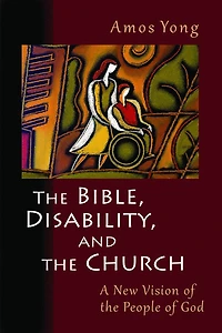 the Bible, Disability, and Church: A New Vision of People God