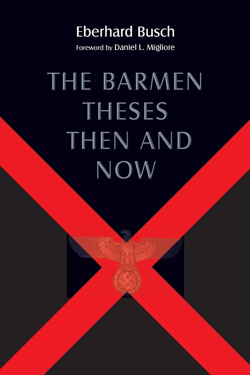 The Barmen Theses Then and Now: 2004 Warfield Lectures at Princeton Theological Seminary