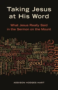 Taking Jesus at His Word: What Really Said the Sermon on Mount