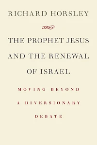 the Prophet Jesus and Renewal of Israel: Moving beyond a Diversionary Debate