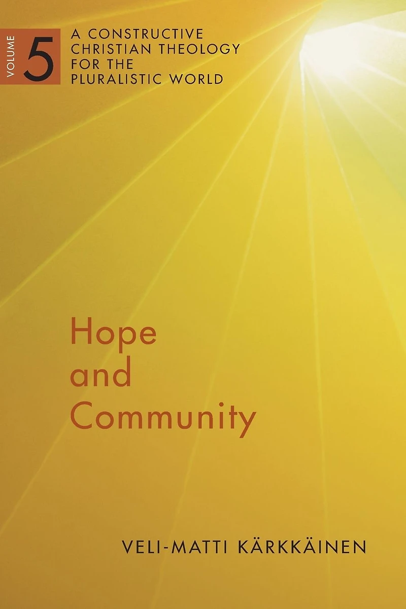 Hope and Community: A Constructive Christian Theology for the Pluralistic World, vol. 5