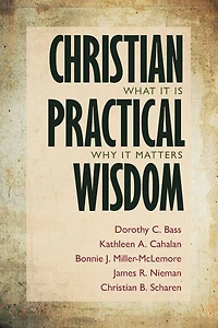 Christian Practical Wisdom: What It Is, Why Matters