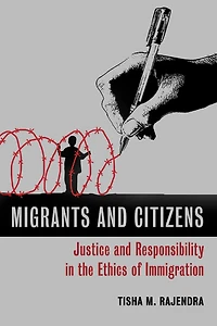 Migrants and Citizens: Justice Responsibility the Ethics of Immigration