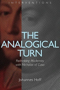 The Analogical Turn: Rethinking Modernity with Nicholas of Cusa