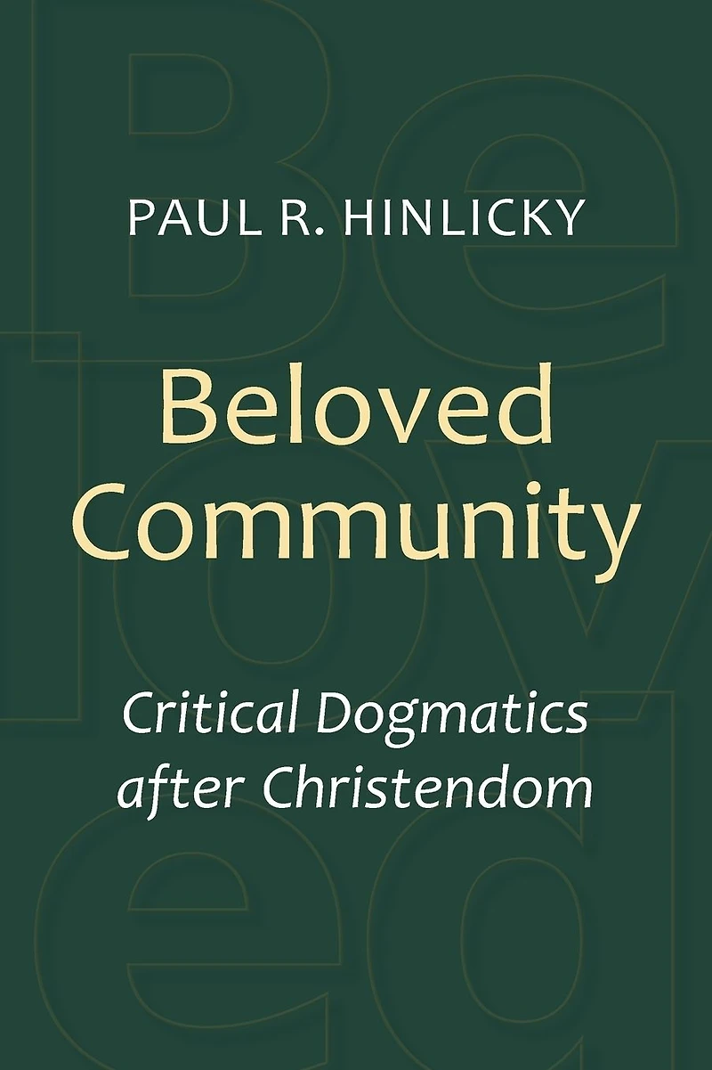 Beloved Community: Critical Dogmatics after Christendom