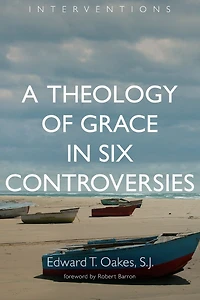 A Theology of Grace Six Controversies