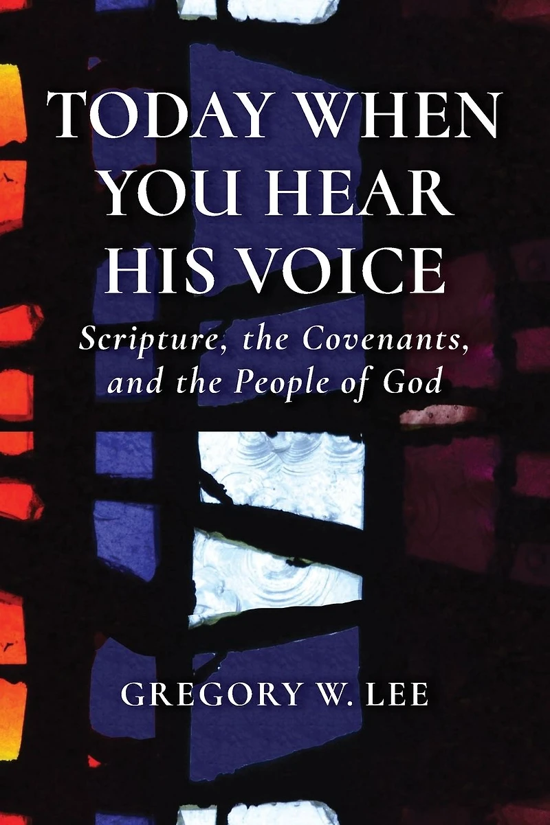 Today When You Hear His Voice: Scripture, the Covenants, and People of God