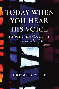 Today When You Hear His Voice: Scripture, the Covenants, and People of God