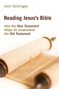 Reading Jesus's Bible: How the New Testament Helps Us Understand Old