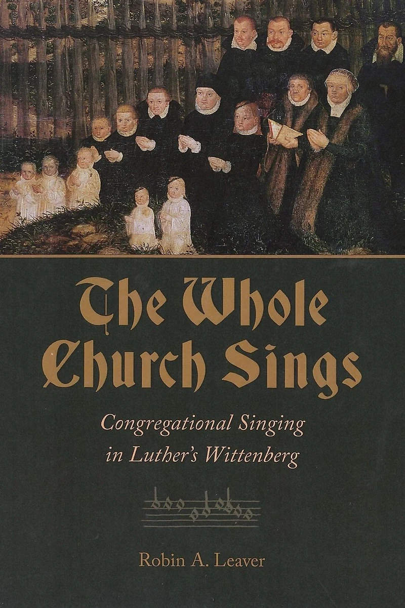 The Whole Church Sings: Congregational Singing Luther's Wittenberg