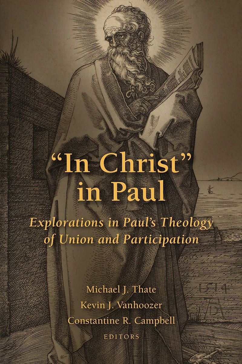 "In Christ" Paul: Explorations Paul's Theology of Union and Participation