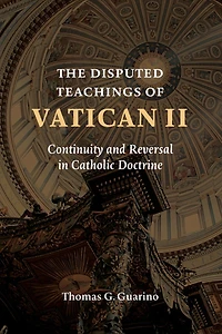 The Disputed Teachings of Vatican II: Continuity and Reversal Catholic Doctrine