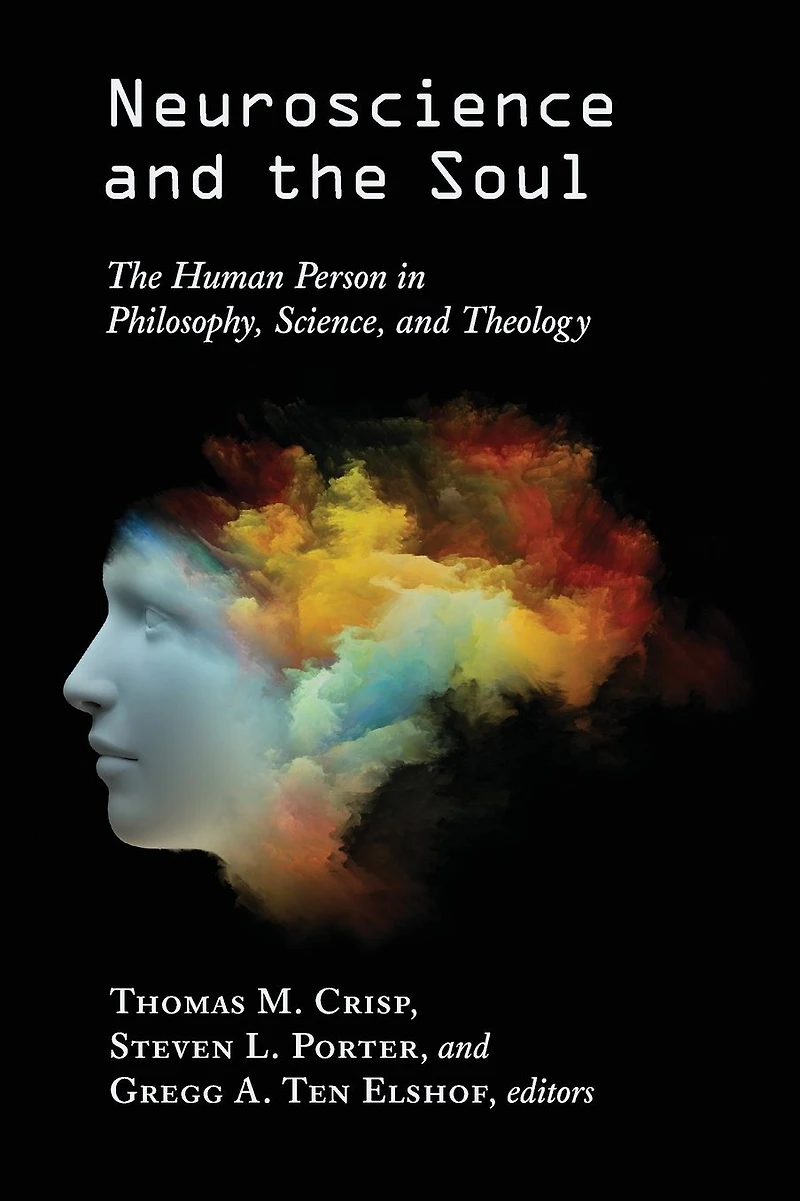 Neuroscience and The Soul: Human Person Philosophy, Science, Theology