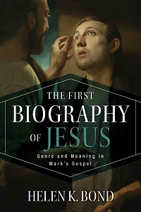 The First Biography of Jesus: Genre and Meaning Mark's Gospel