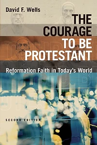The Courage to Be Protestant: Reformation Faith Today's World