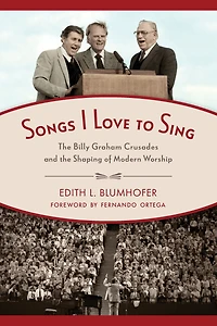 Songs I Love to Sing: the Billy Graham Crusades and Shaping of Modern Worship