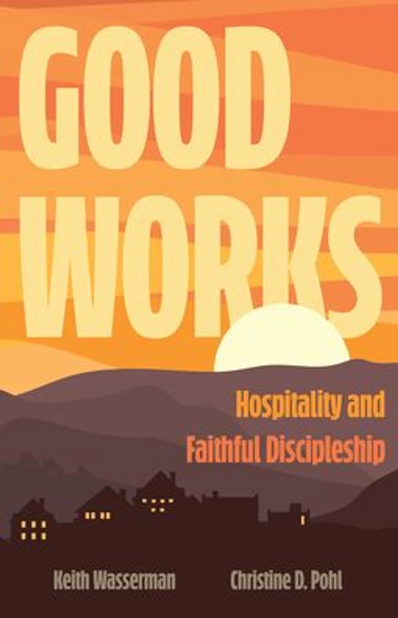 Good Works: Hospitality and Faithful Discipleship