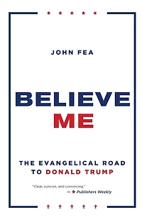 Believe Me: The Evangelical Road to Donald Trump