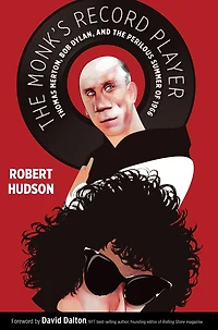 the Monk's Record Player: Thomas Merton, Bob Dylan, and Perilous Summer of 1966