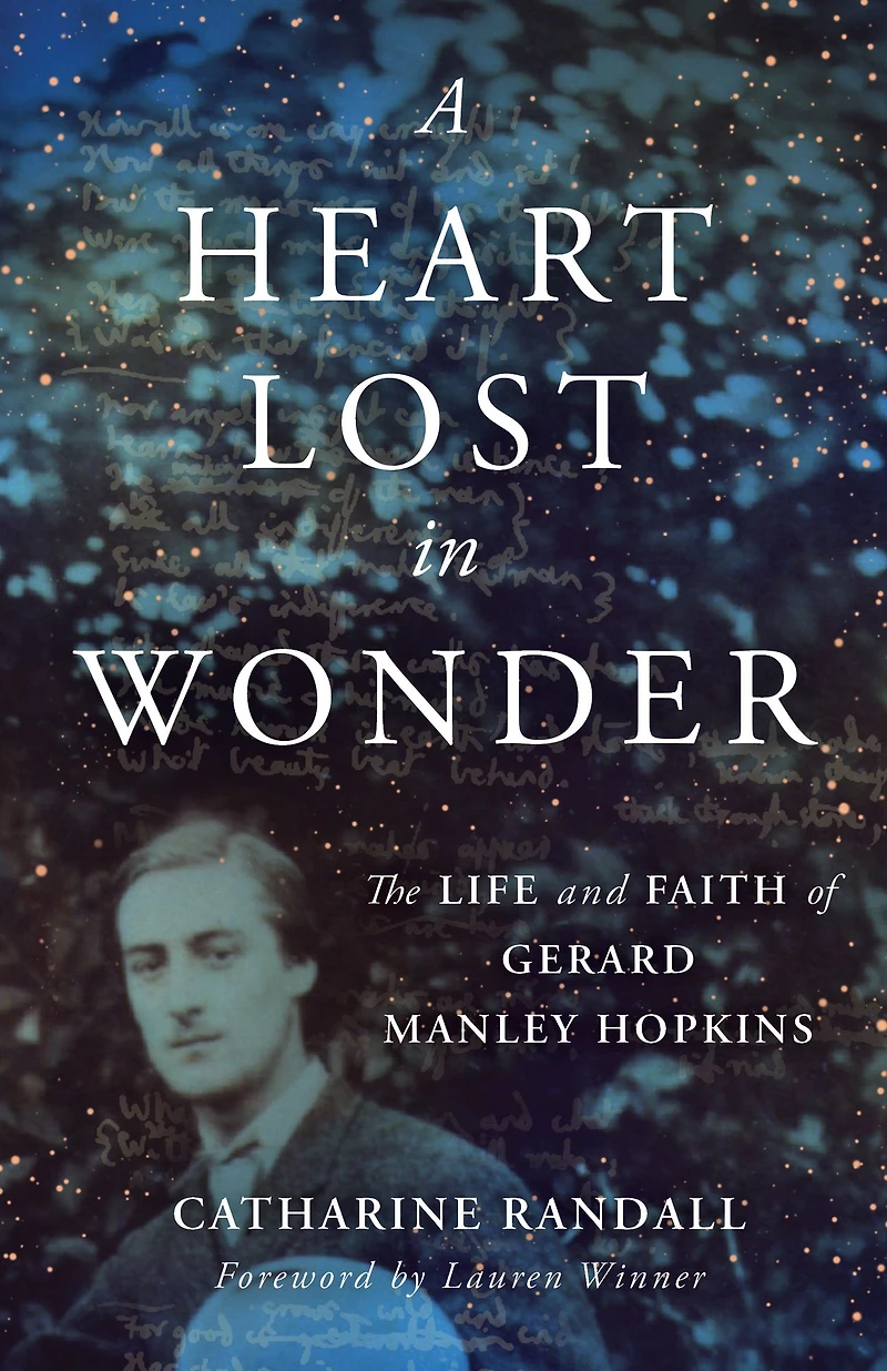 A Heart Lost Wonder: The Life and Faith of Gerard Manley Hopkins
