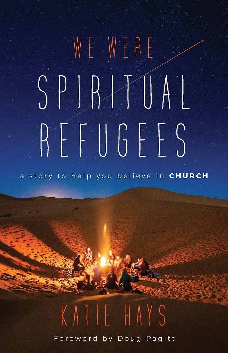 We Were Spiritual Refugees: A Story to Help You Believe Church