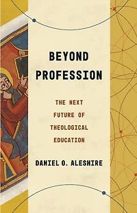 Beyond Profession: The Next Future of Theological Education