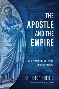 the Apostle and Empire: Paul's Implicit Explicit Criticism of Rome