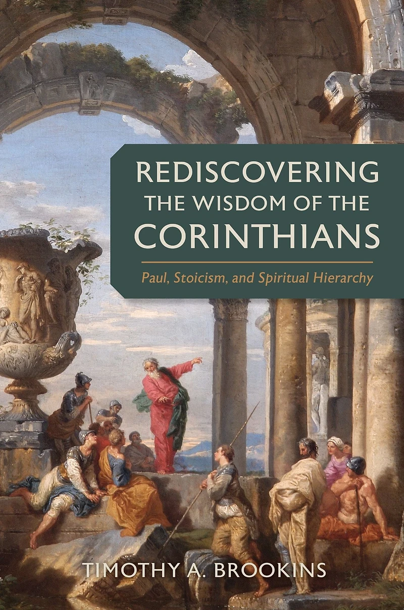 Rediscovering the Wisdom of Corinthians: Paul, Stoicism, and Spiritual Hierarchy