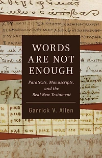 Words Are Not Enough: Paratexts, Manuscripts, and the Real New Testament