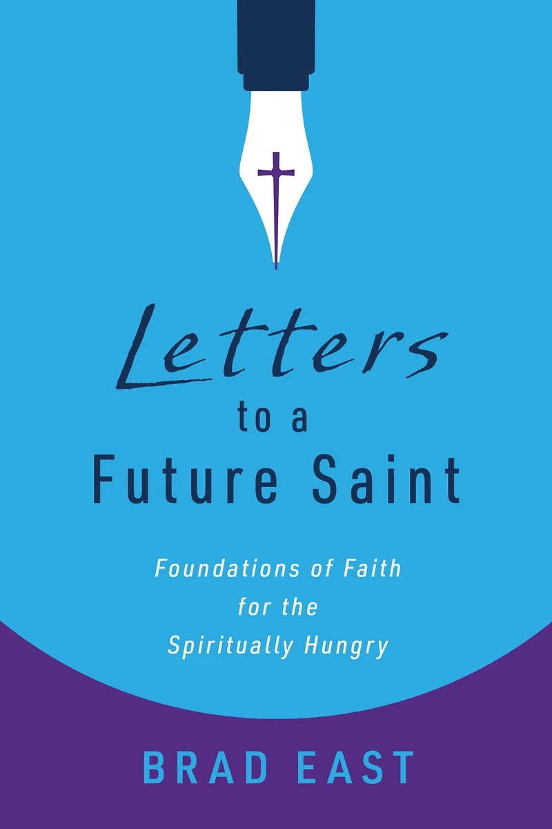 Letters to a Future Saint: Foundations of Faith for the Spiritually Hungry