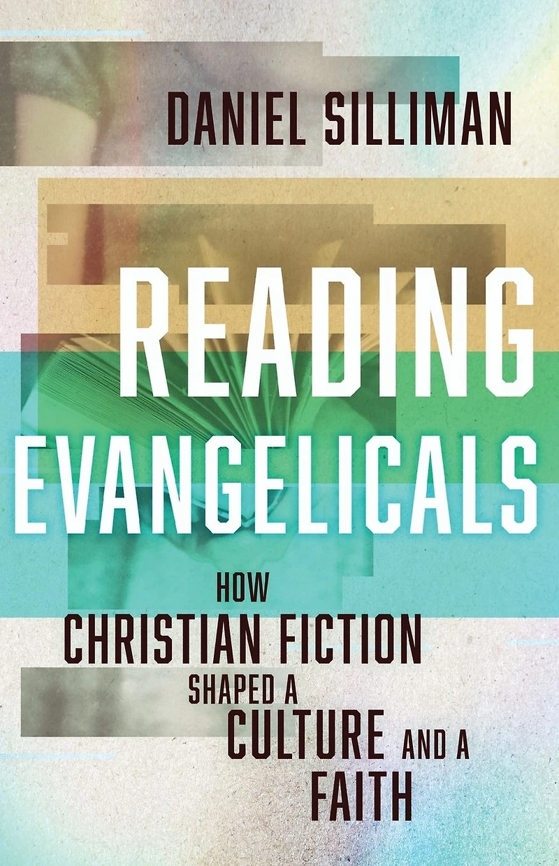 Reading Evangelicals: How Christian Fiction Shaped a Culture and Faith