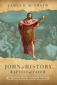 John of History, Baptist Faith: the Quest for Historical Baptizer