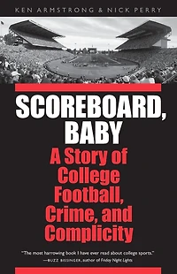 Scoreboard, Baby: A Story of College Football, Crime, and Complicity