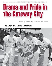 Drama and Pride The Gateway City: 1964 St. Louis Cardinals
