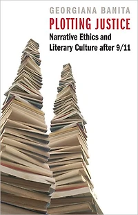 Plotting Justice: Narrative Ethics and Literary Culture after 9/11
