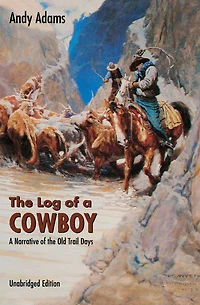 the Log of A Cowboy: Narrative Old Trail Days