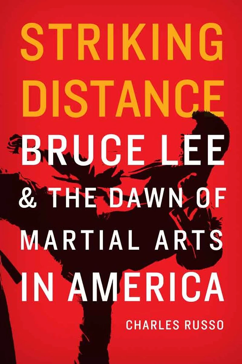 Striking Distance: Bruce Lee and the Dawn of Martial Arts America